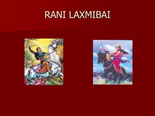 RANI LAXMIBAI
 