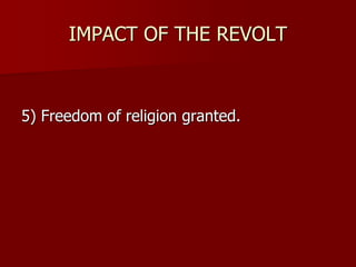 IMPACT OF THE REVOLT
5) Freedom of religion granted.
 