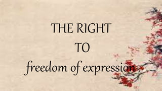 THE RIGHT
TO
freedom of expression
 