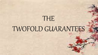 THE
TWOFOLD GUARANTEES
 