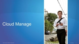 © 2012 Cisco and/or its affiliates. All rights reserved. Cisco Connect 51
Cloud Manage
 
