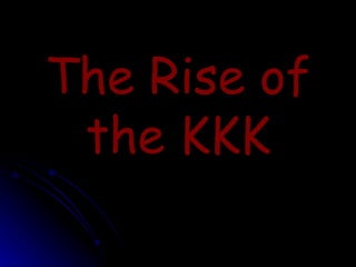 The Rise of the KKK 