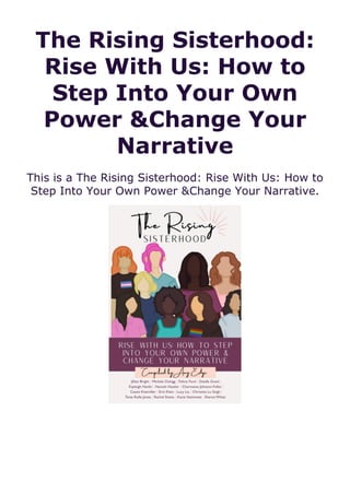 The Rising Sisterhood:
Rise With Us: How to
Step Into Your Own
Power &Change Your
Narrative
This is a The Rising Sisterhood: Rise With Us: How to
Step Into Your Own Power &Change Your Narrative.
 