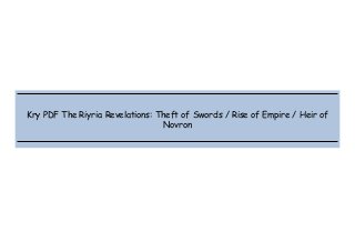  
 
 
 
Kry PDF The Riyria Revelations: Theft of Swords / Rise of Empire / Heir of
Novron
 