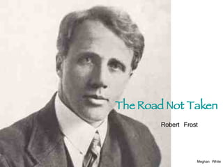 The Road Not Taken Robert Frost Meghan White 