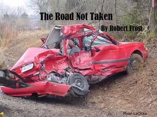 The Road Not Taken By Robert Frost Ryan LeGraw 