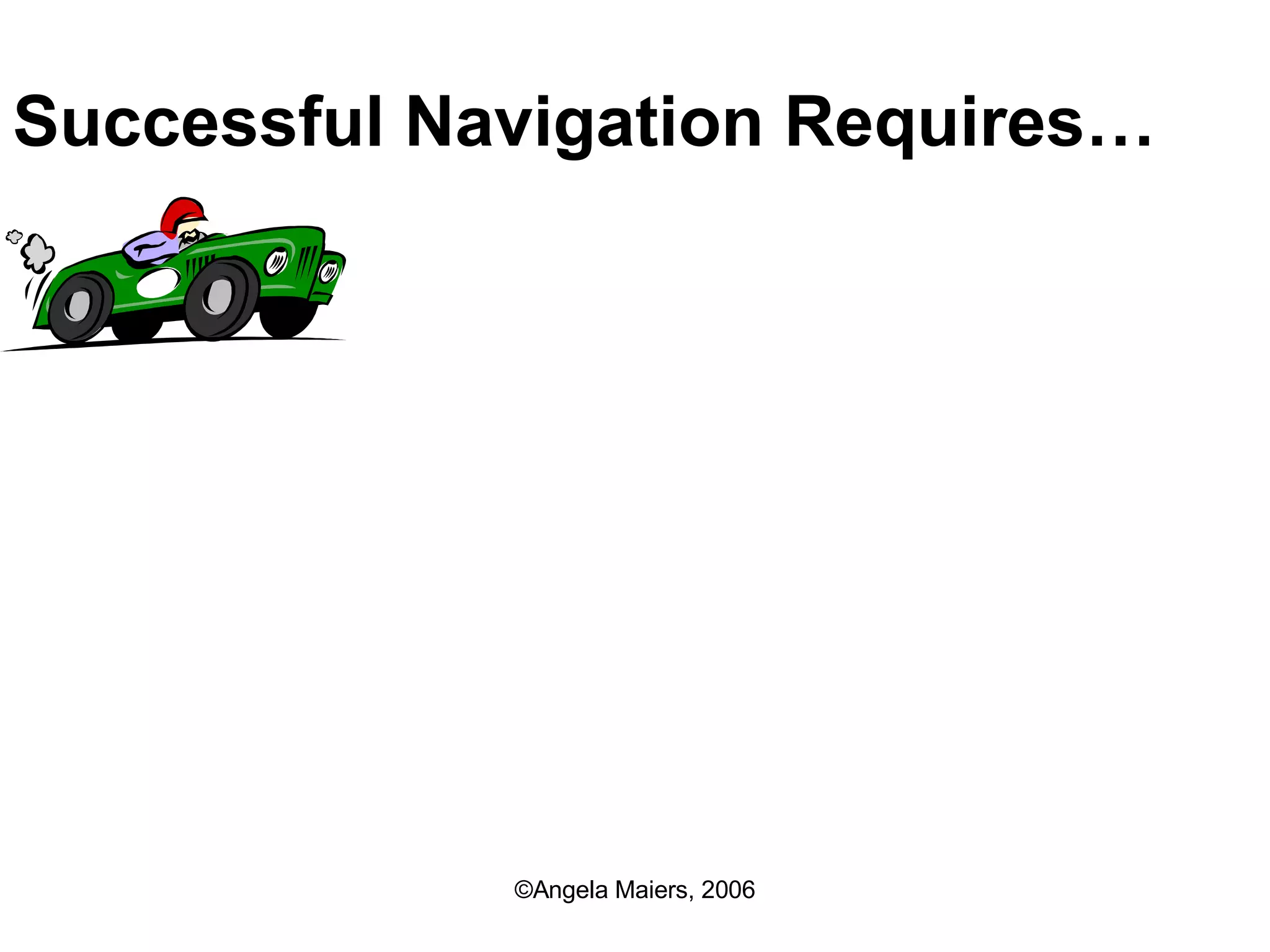 Successful Navigation Requires… 