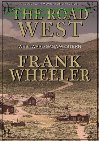 The Road West (Westward Saga Western)
(A Western Adventure Fiction)
 