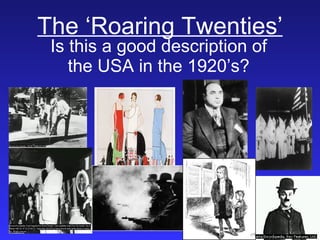 The ‘Roaring Twenties’ Is this a good description of the USA in the 1920’s? 
