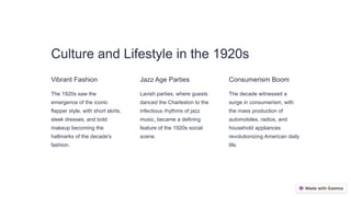 Culture and Lifestyle in the 1920s
Vibrant Fashion
The 1920s saw the
emergence of the iconic
flapper style, with short skirts,
sleek dresses, and bold
makeup becoming the
hallmarks of the decade's
fashion.
Jazz Age Parties
Lavish parties, where guests
danced the Charleston to the
infectious rhythms of jazz
music, became a defining
feature of the 1920s social
scene.
Consumerism Boom
The decade witnessed a
surge in consumerism, with
the mass production of
automobiles, radios, and
household appliances
revolutionizing American daily
life.
 