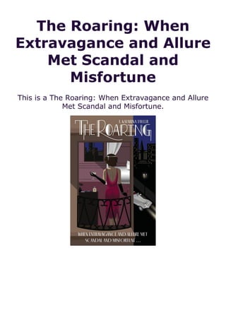 The Roaring: When
Extravagance and Allure
Met Scandal and
Misfortune
This is a The Roaring: When Extravagance and Allure
Met Scandal and Misfortune.
 