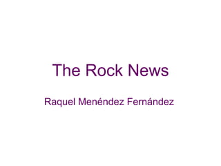 The Rock News Raquel Menéndez Fernández  