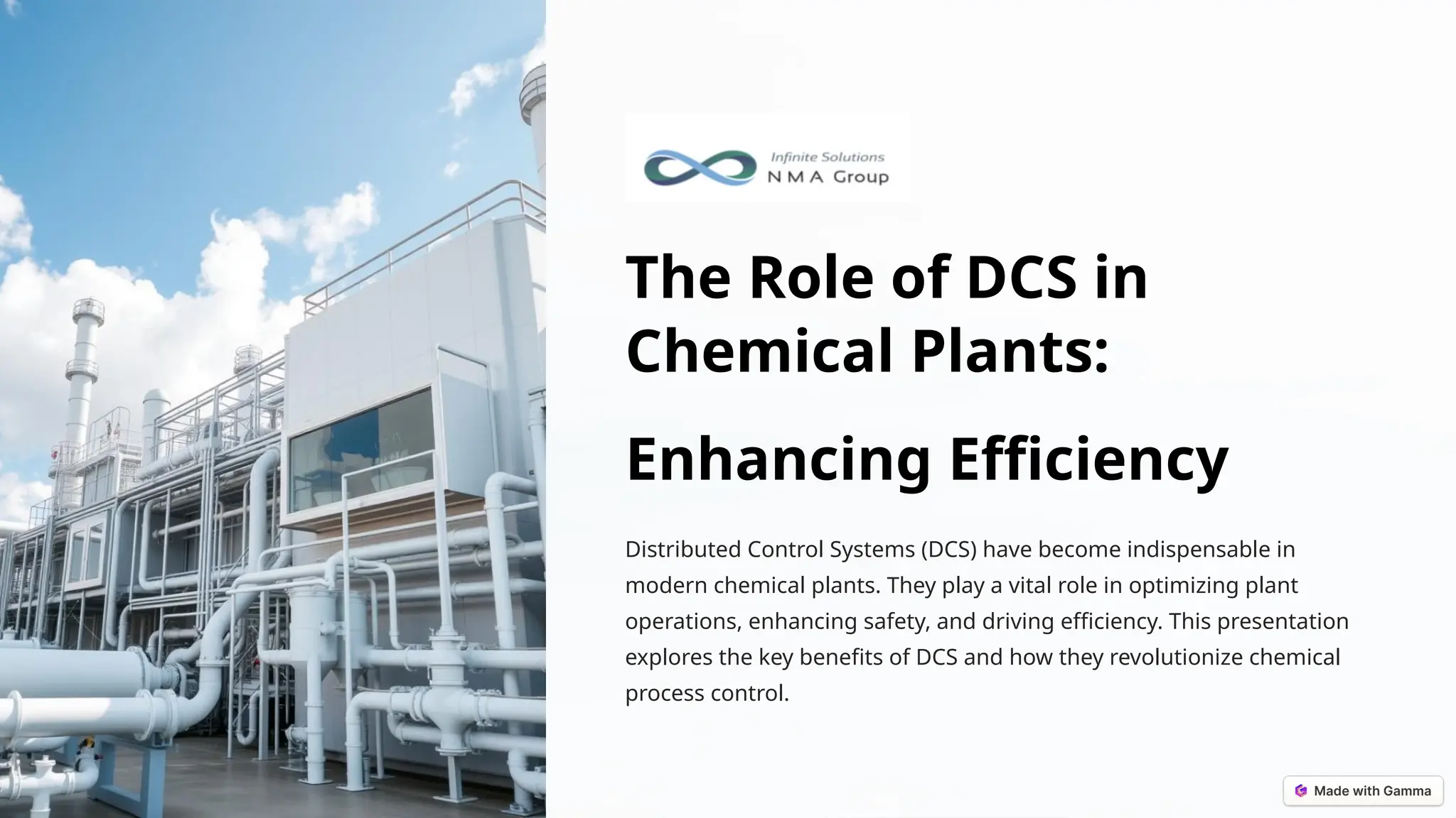 The Role of DCS in
Chemical Plants:
Enhancing Efficiency
Distributed Control Systems (DCS) have become indispensable in
modern chemical plants. They play a vital role in optimizing plant
operations, enhancing safety, and driving efficiency. This presentation
explores the key benefits of DCS and how they revolutionize chemical
process control.
 