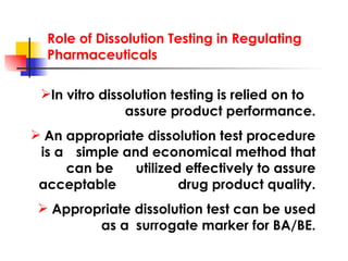 Role of Dissolution Testing in Regulating Pharmaceuticals <ul><li>I n vitro dissolution testing   is relied on to  assure ...