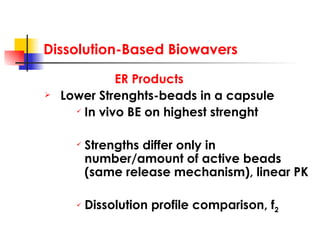 Dissolution-Based Biowavers <ul><li>ER Products </li></ul><ul><li>Lower Strenghts-beads in a capsule </li></ul><ul><ul><ul...
