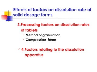 Effects of factors on dissolution rate of solid dosage forms <ul><li>3.Processing factors on dissolution rates </li></ul><...