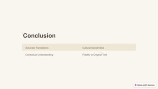 Conclusion
Accurate Translations Cultural Sensitivities
Contextual Understanding Fidelity to Original Text
 