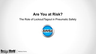 Are You at Risk?
The Role of Lockout/Tagout in Pneumatic Safety

 