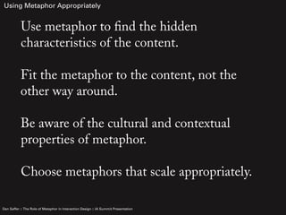 Using Metaphor Appropriately


           Use metaphor to find the hidden
           characteristics of the content.

    ...