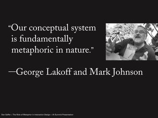 “Our     conceptual system
           is fundamentally
           metaphoric in nature.”

        —George                 ...