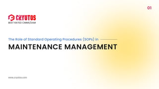 Maintenance Management
The Role of Standard Operating Procedures (SOPs) in
Best Rated CMMS/EAM
www.cryotos.com
01
 