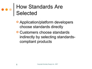 How Standards Are Selected <ul><li>Application/platform developers choose standards directly </li></ul><ul><li>Customers c...