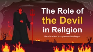 The Role of
the Devil
in Religion
Here is where your presentation begins
 