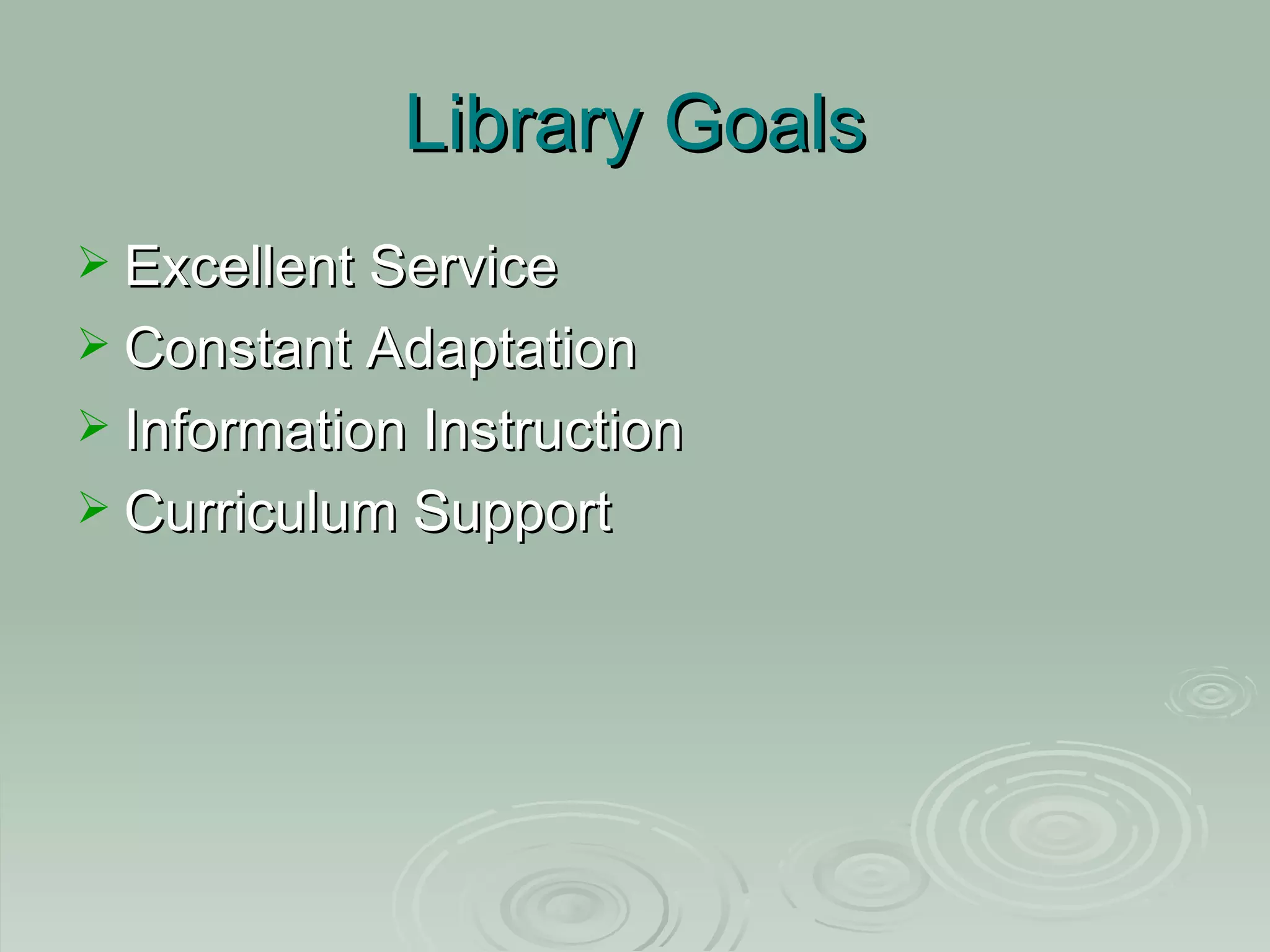 Library Goals Excellent Service Constant Adaptation Information Instruction Curriculum Support