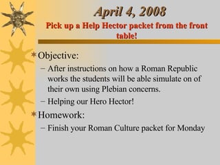 April 4, 2008 ,[object Object],[object Object],[object Object],[object Object],[object Object],Pick up a Help Hector packet from the front table! 