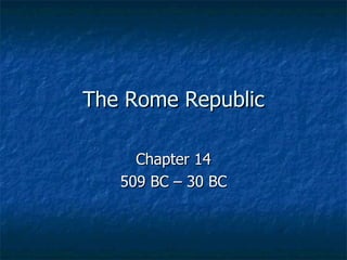 The Rome Republic Chapter 14 509 BC – 30 BC 