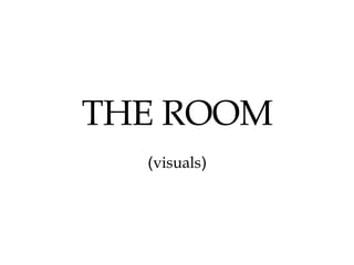THE ROOM ( visuals ) 