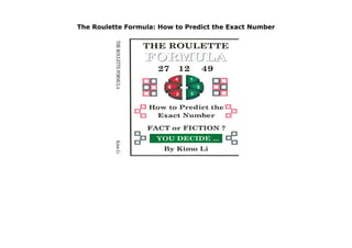 The Roulette Formula: How to Predict the Exact Number
The Roulette Formula: How to Predict the Exact Number
 