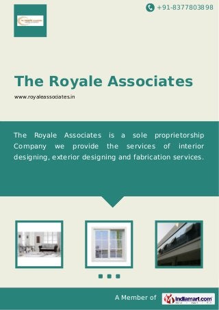 +91-8377803898
A Member of
The Royale Associates
www.royaleassociates.in
The Royale Associates is a sole proprietorship
Company we provide the services of interior
designing, exterior designing and fabrication services.
 