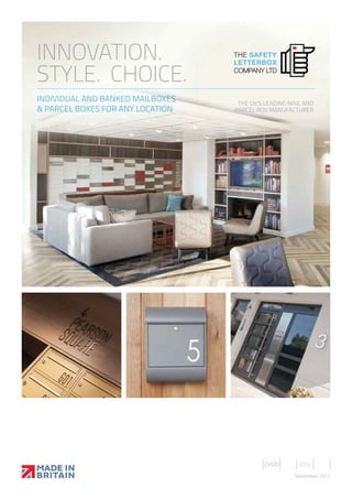 Cl/SfB (71)
September 2017
INNOVATION.
STYLE. CHOICE.
INDIVIDUAL AND BANKED MAILBOXES
& PARCEL BOXES FOR ANY LOCATION
THE UK’S LEADING MAIL AND
PARCEL BOX MANUFACTURER
 