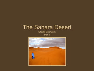 The Sahara Desert Shanti Sconyers Per.4 
