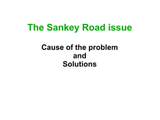 The Sankey Road issue Cause of the problem and Solutions 