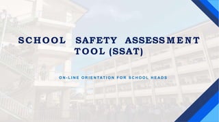 SCHOOL SAFETY ASSESS M E N T
TOOL (SSAT)
O N - L I N E O R I E N TAT I O N F O R S C H O O L H E A D S
 