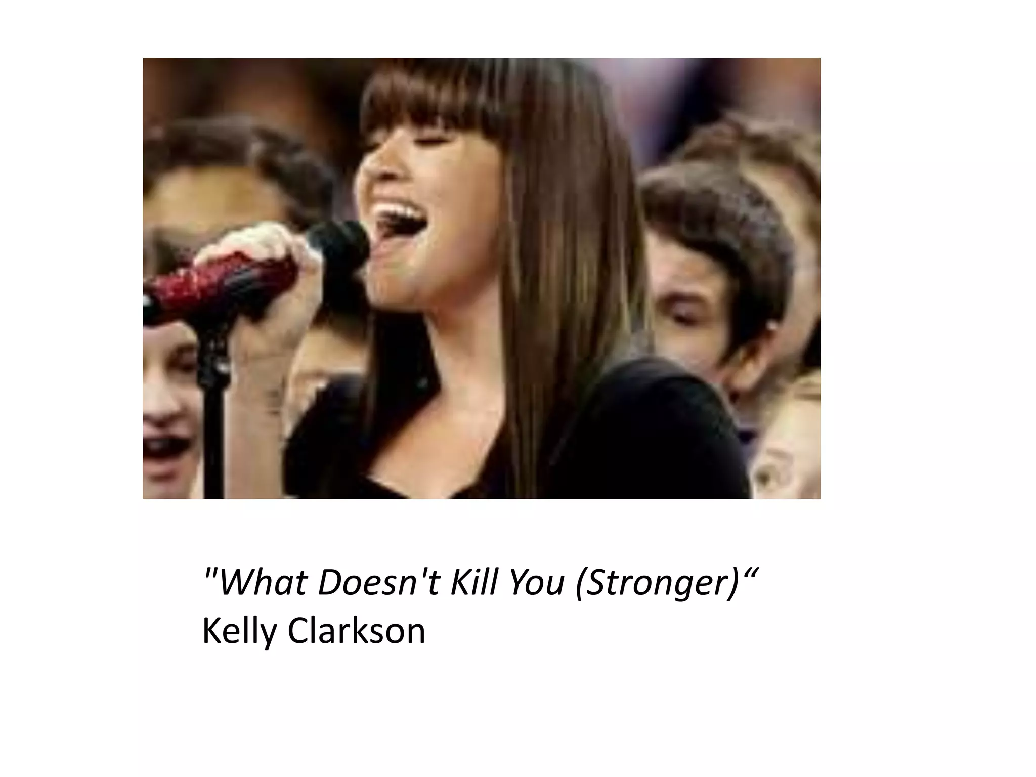 "What Doesn't Kill You (Stronger)“
Kelly Clarkson
 