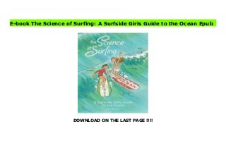 DOWNLOAD ON THE LAST PAGE !!!!
Download Here https://ebooklibrary.solutionsforyou.space/?book=1603094946 The ocean is packed with plants, animals, water... and science! Ride the waves of knowledge with Sam and Jade as they explain all about the amazing wonders of the sea, and have a blast doing it.Have you ever wondered why the ocean has waves? Why the tide goes in and out? And how can coral be alive when it looks like a rock? From the pages of the beloved graphic novel series, join the Surfside Girls, Sam and Jade, for a great investigation into everything that makes the ocean so cool: from moon cycles and king tides, to why a wave breaks, to otters in kelp forests... with plenty of fun and jokes along the way. Plus, there's a whole step-by-step chapter on how to surf! The Science of Surfing is the coolest way to take a beach vacation and learn at the same time. Download Online PDF The Science of Surfing: A Surfside Girls Guide to the Ocean Download PDF The Science of Surfing: A Surfside Girls Guide to the Ocean Read Full PDF The Science of Surfing: A Surfside Girls Guide to the Ocean
E-book The Science of Surfing: A Surfside Girls Guide to the Ocean Epub
 