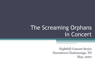 The Screaming Orphans in Concert Nightfall Concert Series Downtown Chattanooga, TN May, 2007 