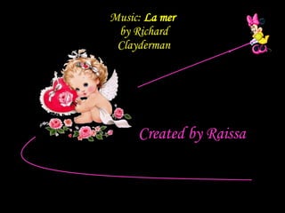 Created by Raissa Music:  La mer   by Richard Clayderman 