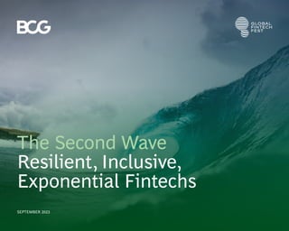 The Second Wave | Resilient, Inclusive, Exponential Fintechs 1
The Second Wave
Resilient, Inclusive,
Exponential Fintechs
SEPTEMBER 2023
 