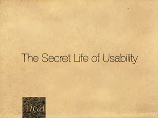 The Secret Life of Usability (AIGA)