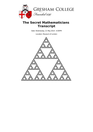 The Secret Mathematicians
Transcript
Date: Wednesday, 21 May 2014 - 6:00PM
Location: Museum of London
 