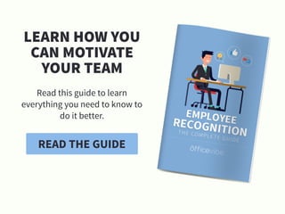 READ THE GUIDE
LEARN HOW YOU
CAN MOTIVATE
YOUR TEAM
Read this guide to learn
everything you need to know to
do it better.
 