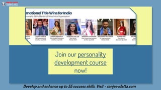 Join our personality
development course
now!
Develop and enhance up to 55 success skills. Visit - sanjeevdatta.com
 