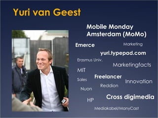 Cross digimedia Yuri van Geest Mobile Monday Amsterdam (MoMo) Innovation Emerce Marketing Sales  Reddion HP Freelancer yur...