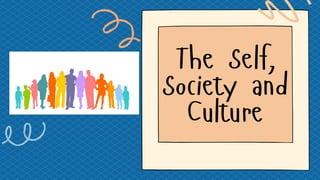 The Self,
Society and
Culture
 