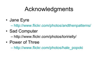 Acknowledgments <ul><li>Jane Eyre </li></ul><ul><ul><li>http:// www.flickr.com/photos/andthenpatterns / </li></ul></ul><ul...