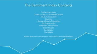 @VisibleVC | © 2015 Visible.vc, Inc.
The Sentiment Index Contents
The Sentiment Index
Current / 1-Year / 3-Year Market Indices
The VC Funding Flow
Valuations
Company Growth Trajectories
Exit Opportunities
Investment Attractiveness
Sector Analysis
The Narrative
The Bubble
Market data used in the survey is via Pitchbook and available here.
 